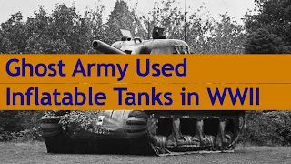 Ghost Army in WWII used inflatable tanks to fool the Nazis and win the war