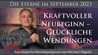 Kraftvoller Neubeginn | September 2023 | Astrologische Monatsprognose  von Michael Allgeier