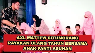 AXL MATTEW SITUMORANG RAYAKAN ULANG TAHUN SEDERHANA DAN MERIAH BERSAMA ANAK PANTI ASUHAN