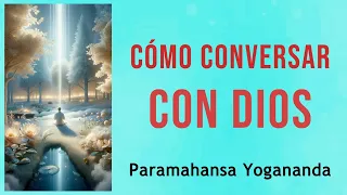 CÓMO CONVERSAR CON DIOS - Paramahansa Yogananda - AUDIOLIBRO