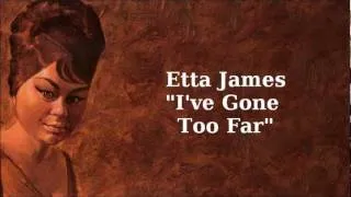 I've Gone Too Far ~ Etta James