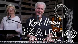 KENT HENRY | 4-5-20 PSALM 149 LIVE STREAM DAY 18 | CARRIAGE HOUSE WORSHIP | PSALM A DAY