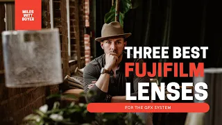 THE THREE BEST FUJIFILM CAMERA LENSES