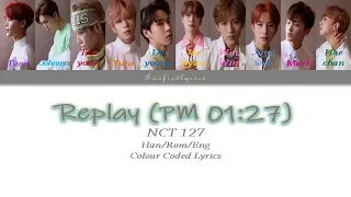 NCT 127 - Replay(PM 01:27) Colour Coded Lyrics (Han/Rom/Eng) by Taefiedlyrics