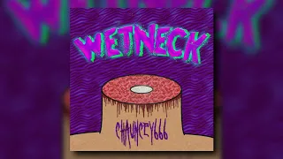 Chauncey666 - WetNeck