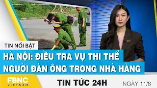 Tin tức 24h mới nhất 11/8, Hà Nội: điều tra vụ thi thể người đàn ông trong nhà hàng | FBNC
