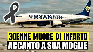 TRAGEDIA SUL VOLO RYANAIR: 30ENNE MUORE D'INFARTO ACCANTO ALLA MOGLIE CHE POI ACCUSA UN MALORE