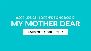 #203 | My Mother Dear (Instrumental With Lyrics) | LDS Primary Children's Songbook