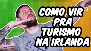 Como vir pra turismo na Irlanda.