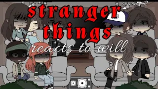 Stranger things s2 reacts to will || ST || finished || :[glitched out]: || gcrv || love you guys