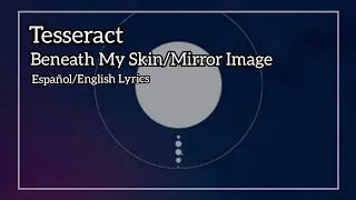 Tesseract - Beneath My Skin/Mirror Image (Español/English Lyrics)