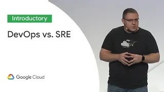 DevOps Vs. SRE: Competing Standards or Friends? (Cloud Next '19)