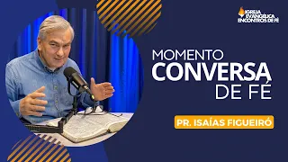 Conversa de Fé | Pr. Isaías Figueiró | Episódio 2 | 02/08/2023
