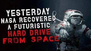 "Yesterday, NASA recovered a futuristic hard-drive from space" Creepypasta | Scary Stories