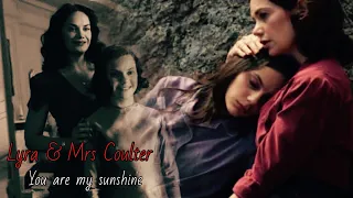 Lyra & Mrs Coulter ~ You Are My Sunshine (His Dark Materials)
