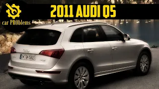 2011 Audi Q5 Problems and Reliability - Don't buy before watch this