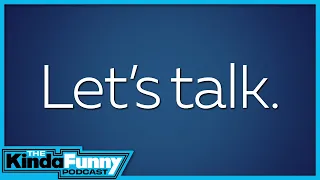 Let’s Talk About Everything Going On - Kinda Funny Podcast (Ep. 76)