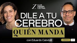 Dile a tu CEREBRO quién MANDA. 🧠 | Dr. Eduardo Calixto y Luz María Zetina