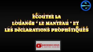 LOUANGE "LE MANTEAU" AVEC LES DÉCLARATIONS PROPHÈTIQUES DU CENTRE DE LA PAROLE NO Stop Abonnez-vous