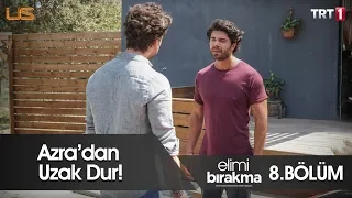 Azra’dan Uzak Dur!  - Elimi Bırakma 8. Bölüm