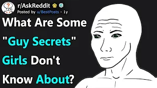 What Are Some "Guy Secrets" Girls Don't Know About? (r/AskReddit)