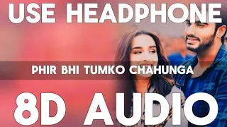 Phir Bhi Tumko Chahunga ( 8D AUDIO ) || Half Girlfriend || Arjun Kapoor & Shraddha Kapoor