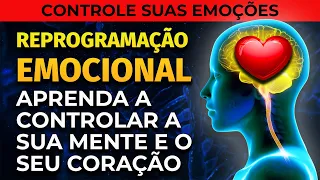 REPROGRAMAÇÃO EMOCIONAL PARA OUVIR DORMINDO: CONTROLE AS SUAS EMOÇÕES E SENTIMENTOS