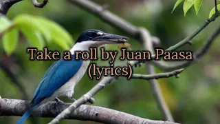 Take a roll by Juan Paasa (lyrics)