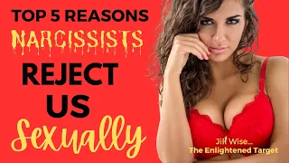 Top 5 Reasons Narcissists REJECT Us Sexually