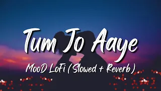 'Tum Jo Aaye' - Lofi Song (Slowed + Reverb)