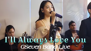 I'LL ALWAYS LOVE YOU | GSEVEN BAND LIVE