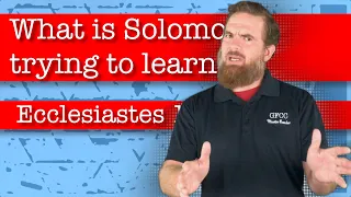 What is Solomon trying to learn? - Ecclesiastes 1:12-18