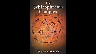 The Schizophrenia Complex with Author Dr. Eve Maram