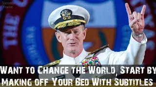 Want to change the World, Start by making off your Bed Speech by Admiral McRaven with Subtitles
