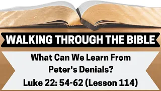 What Can We Learn From Peter's Denials? [Luke 22:54-62][Lesson 114][WTTB]