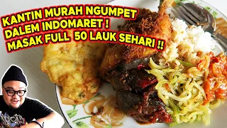 NEMU KANTIN MURAH NGUMPET DALEM INDOMARET! MASAK 50 LAUK FULL SEHARI !!