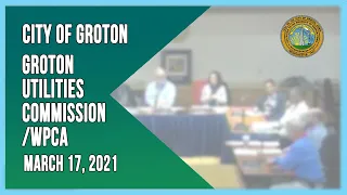 Groton Utilities Commission & Water Pollution Control Authority 3/17/21