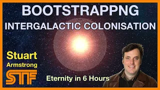 Stuart Armstrong - Bootstrapping Intergalactic Colonization - Eternity in 6 Hours