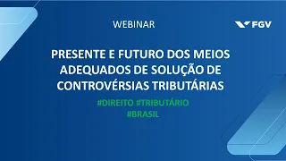 Webinar | Presente e futuro dos meios adequados de solução de controvérsias tributárias