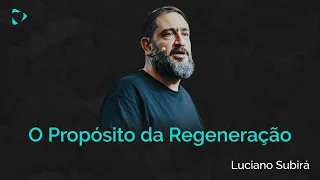 O Propósito da Regeneração | Luciano Subirá