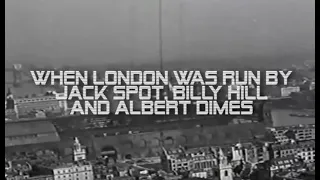 When London was run by Jack Spot Comer, Billy Hill & Albert Dimes.