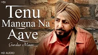 Gurdas Maan Songs | Tenu Mangna Na Aave | New Punjabi Songs 2019 | Punjabi Hits | Audio Song