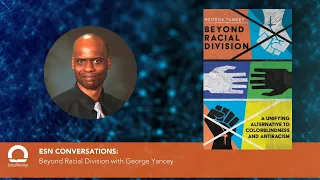 ESN Conversation: Beyond Racial Division with George Yancey