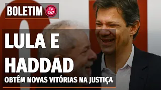 Boletim 247 - Lula e Haddad obtêm novas vitórias na Justiça