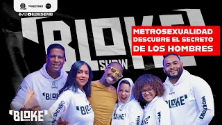 La Metrosexualidad: ¡Descubre el Secreto de los Hombres que Rompen Estereotipos! // Bloke Show RD