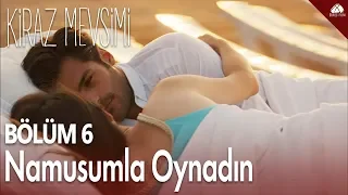 Namusumla oynadın - Kiraz Mevsimi 6. Bölüm