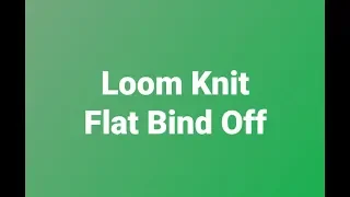 Loom Knit Flat Bind Off