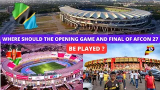 Which Stadium in KENYA ,TANZANIA or UGANDA Should Host The Opening Game and The Final of AFCON 2027