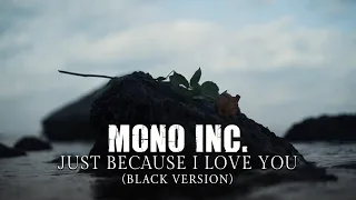 MONO INC. - Just Because  I Love You (Black Version) [Official Video]