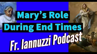 Fr. Iannuzzi Podcast (8-28-21) Mary's Role During End Times- Learning to Live in Divine Will Luisa
